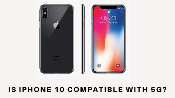 Is iPhone 10 compatible with 5G? | Does iPhone 10 have 5G?