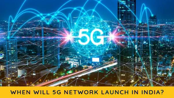 When will the 5G Network launch in India?